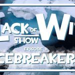 Lack of Wit — Episode 1: Icebreakers?